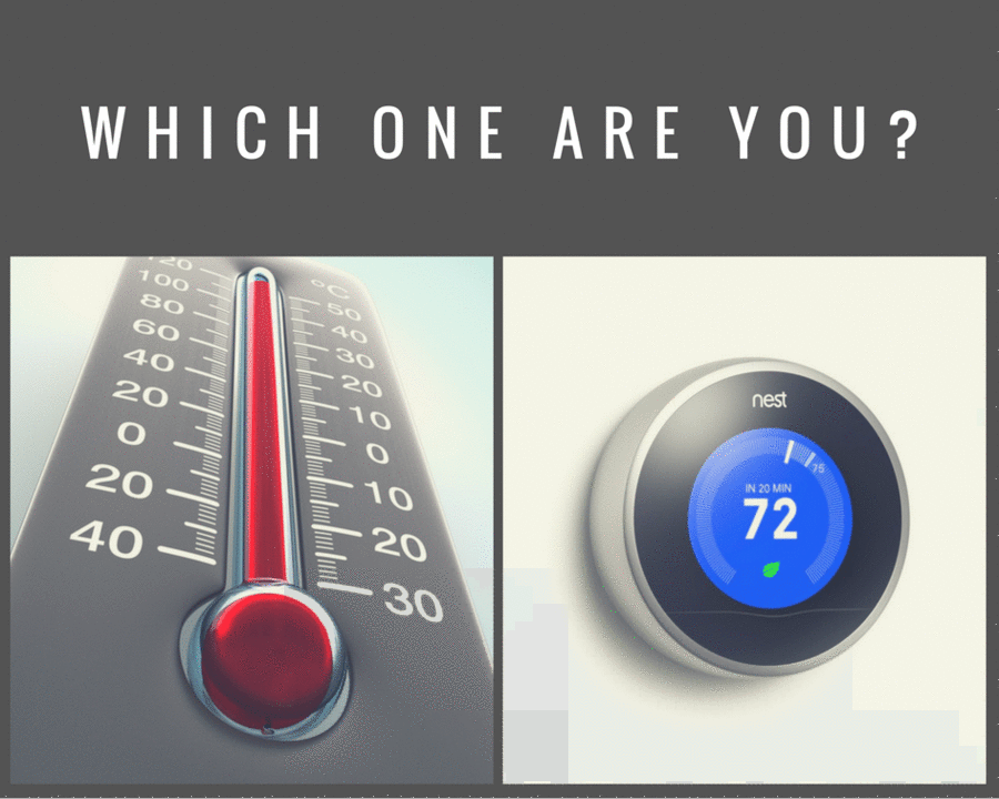 Thermometer or thermostat culture? A thermometer culture reflects the temperature of the room, but it doesn't affect it. Day by day the culture fluctuates by circumstance. A thermostat culture sets the culture & regulates it daily. It remains consistent despite any circumstance.