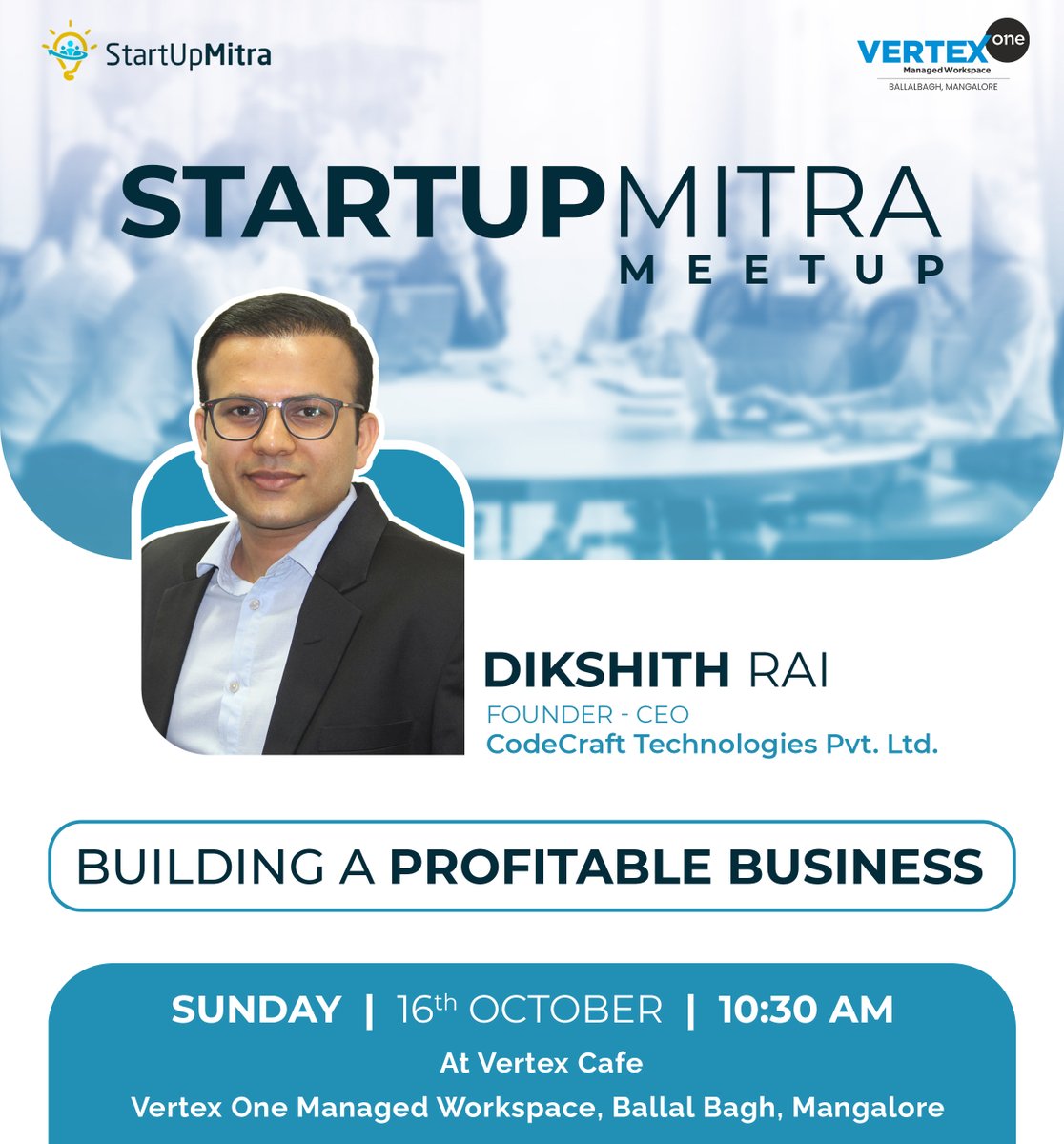 Inviting all the emerging entrepreneurs to our third meetup. Mr. Dikshith Rai from CodeCraft Technologies Pvt Ltd is going to talk about - Building a Profitable Business
Venue: VertexOne Managed Workspace
Ballalbagh, Mangaluru
vertexworkspace.com