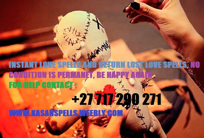 Lost Love Spells
one of the most powerful spells  in Africa that you will ever have the chance of working with, I will help you solve all your love and relationship problems, no matter how difficult and return your lost lover 
+27717290271
kasanspells.weebly.com