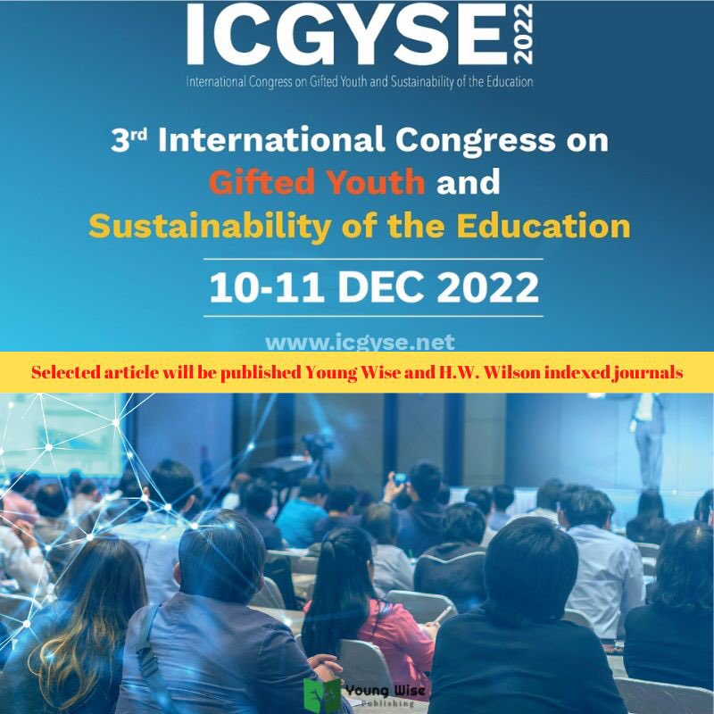 we invite you ICGYSE2022. You can submit your abstract icgyse.net 
This year we organize 3rd ICGYSE. Thanks to contributions this academic platform. We will publish your fulltext at e-book and Young Wise Publishing journals #giftedcongress