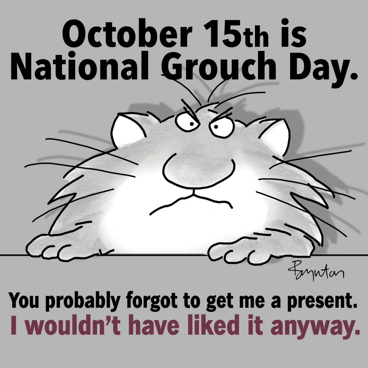 So there. #NationalGrouchDay