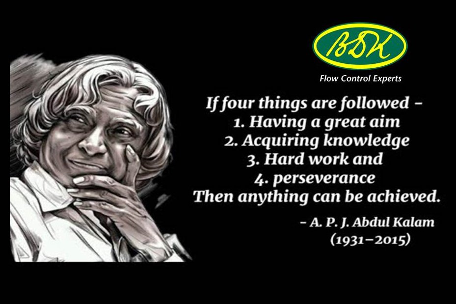 Dr. Kalam the man of science whose work ethics inspired millions of us, his teachings have always been a guideline in the career path of many.

enquiry@bdkvalve.com   |  bdkvalve.in

#BDKValves  #FlowcontrolExperts #IndustrialValves #Valves #APJAbdulKalam #AbdulKalam