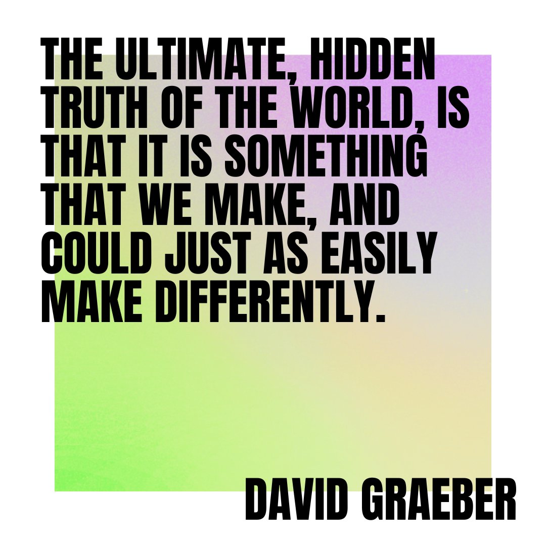 digit_lit's tweet photo. The ultimate, hidden truth of the world, is that it is something that we make, and could just as easily make differently.

- David Graeber

https://t.co/7Yfapc27Ez https://t.co/KZCtPFEQGi