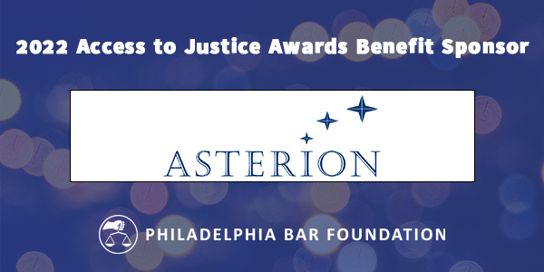 The Philadelphia Bar Foundation is grateful for <a href="/asterionconsult/">Asterion Consulting</a>'s support of this year's Access to Justice Awards Benefit. Thank you for your sponsorship!