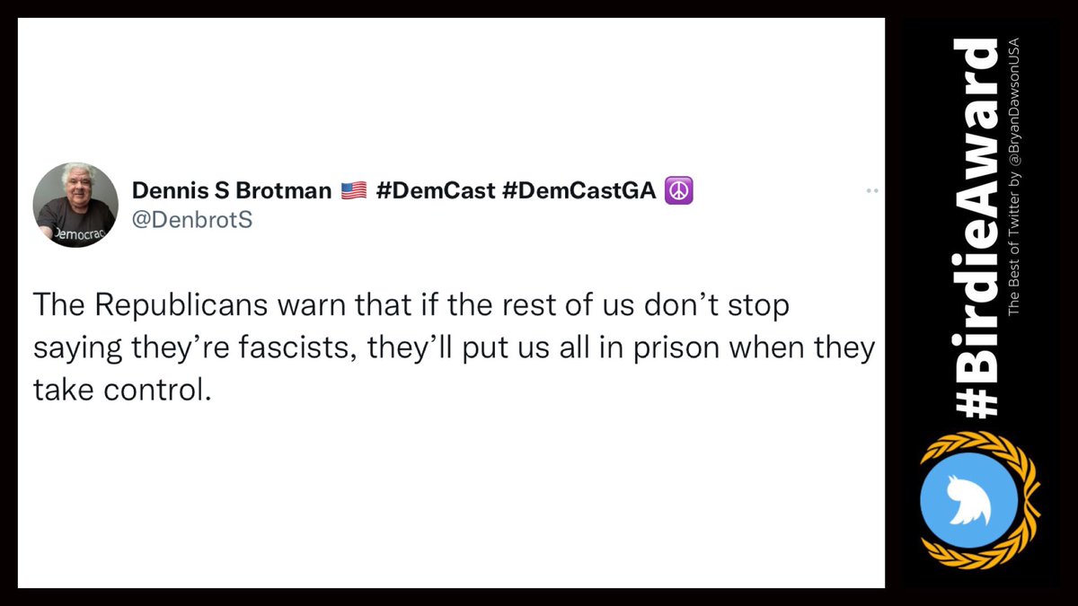 Sadly, Republican fascism in the United States doesn’t seem far fetched anymore. Congrats to Dennis Brotman on his #BirdieAward! Follow @DenbrotS and send your nominations for the #BirdieAwards - the best of Twitter by @BryanDawsonUSA