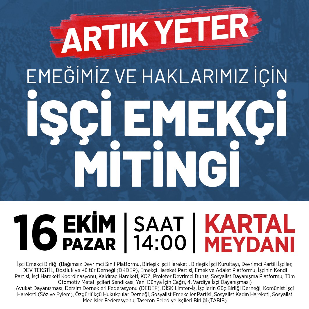 Miting | İstanbul, Kartal Emekçinin sömürüsüyle zenginleşenlerin, Kar hırsı için işçileri katledenlerin, Emekçi halkım sırtına krizin yükünü yükleyenlerin düzenine ARTIK YETER demeye, İşçi Emekçi mitingine çağırıyoruz. 12.00'de Başak Marmaray durağında buluşuyoruz.