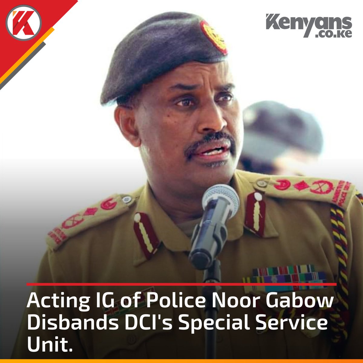 Kenyans's tweet image. Acting IG of police Noor Gabow has disbanded DCI's Special Service Unit
