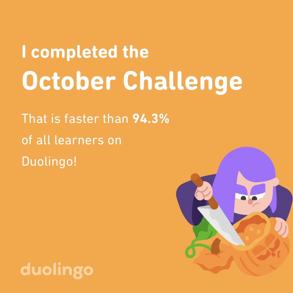 I completed the October challenge faster than 94.3% of all learners on Duolingo!