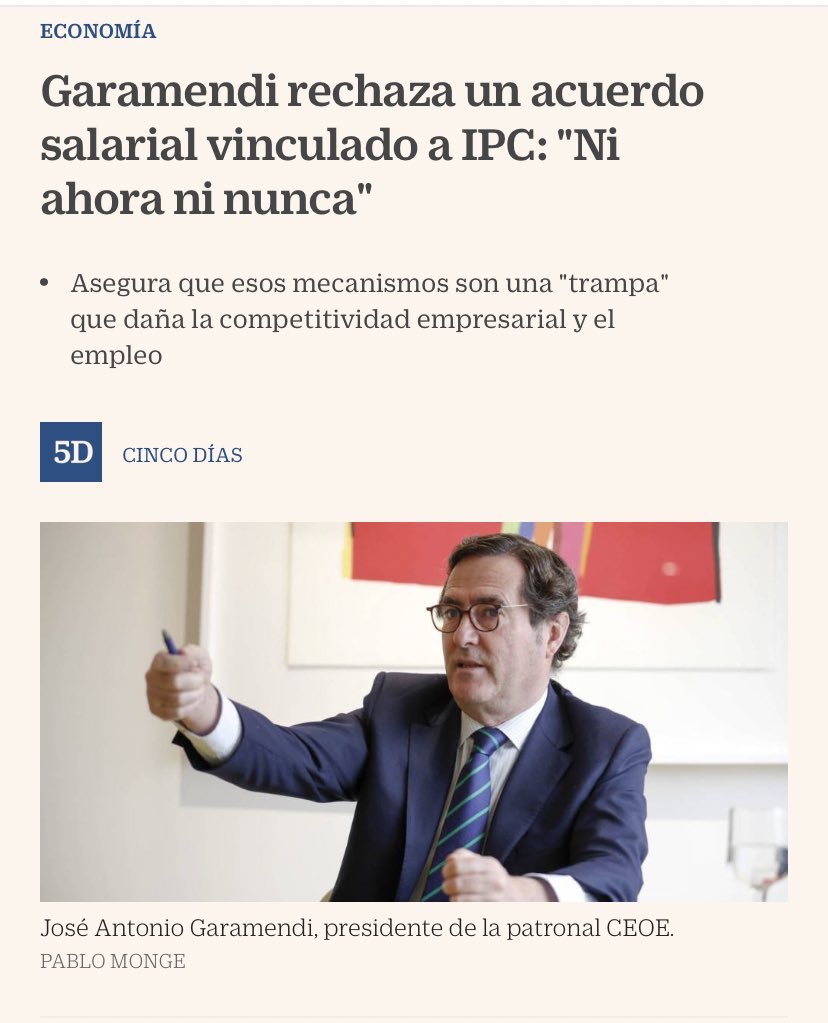 Que dice Garamendi que no ve bien que los salarios de los trabajadores suban lo mismo que la inflación. Hombre, los 300.000€ anuales que cobra él no hace falta vincularlos a la inflación, pero qué menos que garantizar el poder adquisitivo de quien cobre 1.000€ al mes…