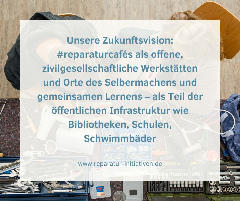 Unsere Zukunftsvision: #reparaturcafés als offene, zivilgesellschaftliche Werkstätten und Orte des Selbermachens und gemeinsamen Lernens – und zwar als Teil der öffentlichen Infrastruktur, wie heute Bibliotheken, Schulen, Schwimmbäder. Treffen wir dich dort? #repini #repairday