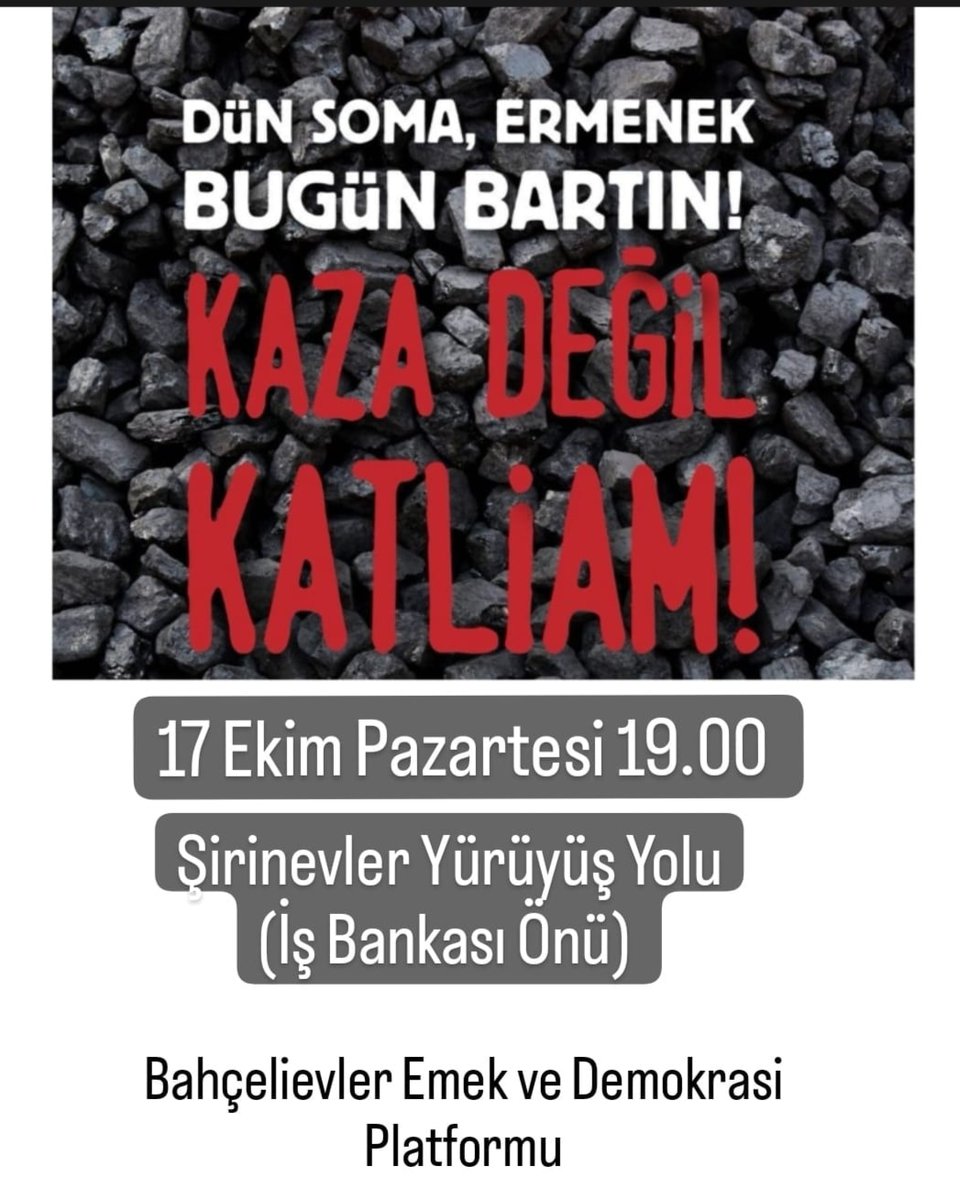 "Dün Soma, Ermenek Bugün Bartın
Kaza Değil Katliam" 

Bartın'da gerçekleşen iş cinayetinde  hayatını kaybedenleri  anmak ve işçi katliamlarının son bulması için bir araya geliyoruz.
 
📅 17 Ekim Pazartesi 
⌚ 19:00
📍Şirinevler Yürüyüş Yolu (İş Bankası Önü)
