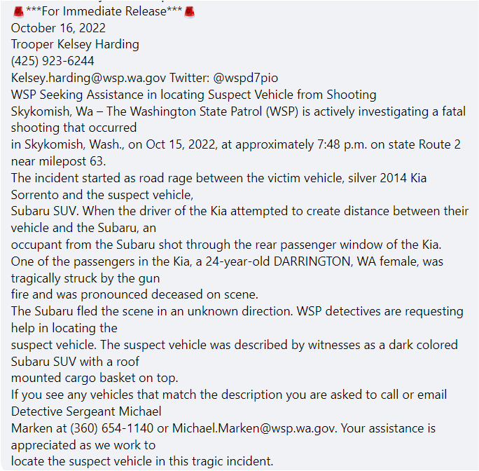 *** For Immediate Release***
WSP Seeking Assistance in locating Suspect Vehicle from Shooting
Skykomish, WA – The Washington State Patrol (WSP) is actively investigating a fatal shooting that occurred 
in Skykomish, Wash., on Oct 15, 2022, at approx. 7:48 p.m. on SR 2 near MP 63