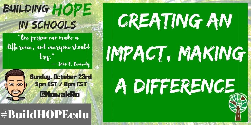 “One person can make a difference, and everyone should try.” ― John F. Kennedy Join us next week, Sunday, October 23rd @ 9pm EST/8pm CST for #BuildHOPEedu as we come together to talk about Creating an Impact, Making a Difference!