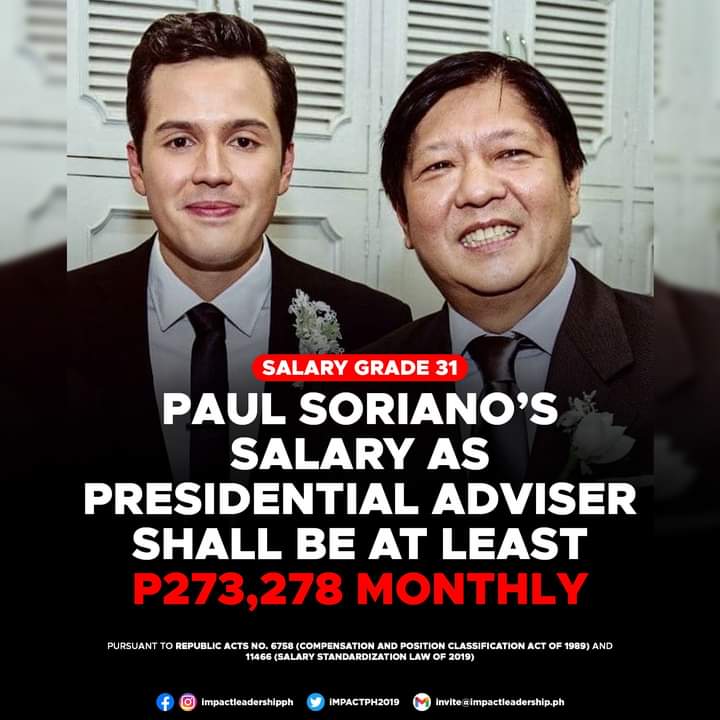 P273,278 MONTHLY 😱

Pursuant to Republic Acts (RA) No. 6758 or the "Compensation and Position Classification Act of 1989" and 11466 or the "Salary Standardization Law of 2019", Paul Soriano shall have a salary of at least P273,278 monthly (SG 31) as Presidential Adviser.