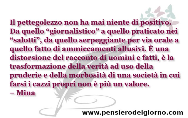 PensierodiOggi's tweet photo. Il #pettegolezzo non ha mai niente di positivo. Da quello “giornalistico” a quello praticato nei “salotti”, [...] È una distorsione del racconto di uomini e fatti, è la trasformazione della #verità 
- Mina

#calunnia #maldicenze #malelingue #gossip

https://t.co/FPDpXqjhly https://t.co/8Mvg09zsjH