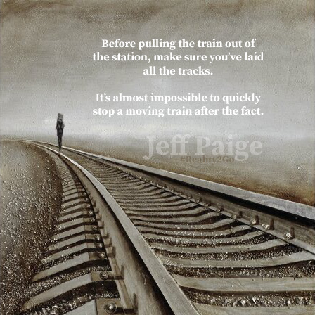 jeffpaige's tweet photo. Before pulling the train out of the station, make sure you’ve laid all the tracks.  It’s almost impossible to quickly stop a moving train after the fact. -reality2go #jeffpaige #jeffpaigemusic https://t.co/iDCHCaugam