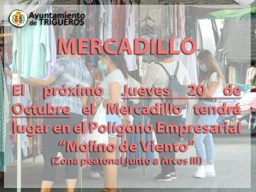 INFORMACIÓN SOBRE EL MERCADILLO DE LOS JUEVES. El próximo jueves día 20 de Octubre el mercadillo tendrá lugar en el Polígono Empresarial "Molino de Viento" - Zona peatonal junto a Arcos III.
