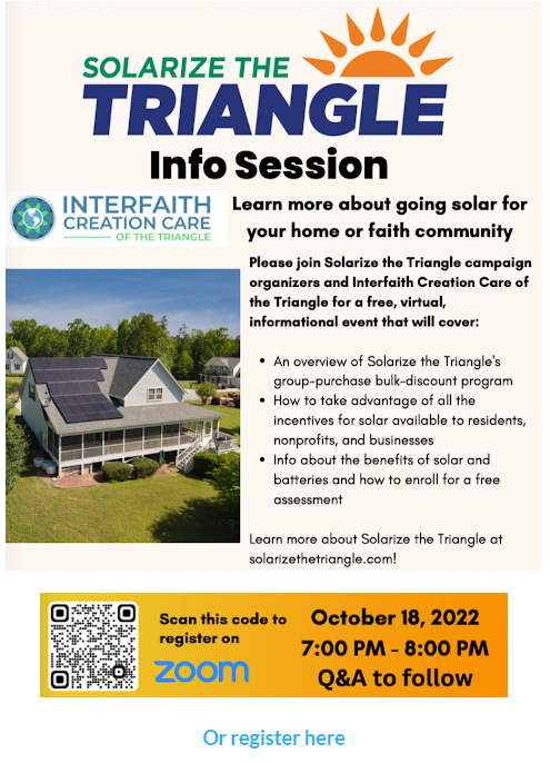 Organizers of #SolarizetheTriangle &amp;  Interfaith Creation Care of the Triangle have a virtual, informational event to explain a new, discounted method for going solar at your home or in your faith community. Virtual session Wed, Oct. 18, 7-8pm. Register: SolarizeTheTriangle.com