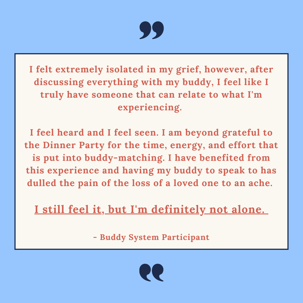 We're hearty believers in you being your own grief expert. But, with all the pieces you alone can know intimately, you do not have to be alone in carrying them. Find your fellow grievers and let's lighten each other's loads. thedinnerparty.org