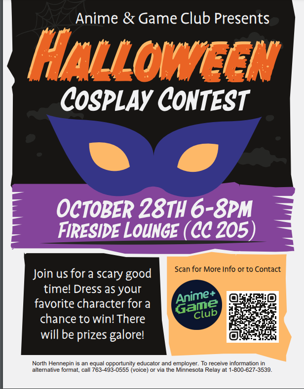 Looking for ways to show off your creativity! Join the Anime Game Club for their Annual Cosplay Event Contest. October 28, 2022 from 6:00pm-8:00pm in the Campus Center Fireside Lounge (CC205) All are Welcome! Hope to see you there! Please scan the QR code on flyer for information
