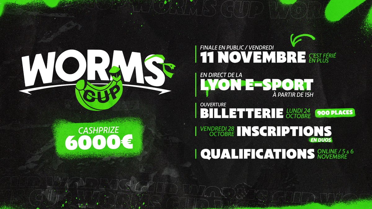 WORMS CUP :

- Ouverture de la billetterie : 24 octobre à 18h
- Inscriptions (en duo) au tournoi : 28 octobre
- Qualifications : 5/6 novembre en ligne
- Demi finale / finale : 11 novembre
- Commentée par <a href="/Mynthos/">Mynthos</a> et <a href="/ZeratoR/">ZeratoR</a> moi

Le site web avec toutes les informations : bientôt