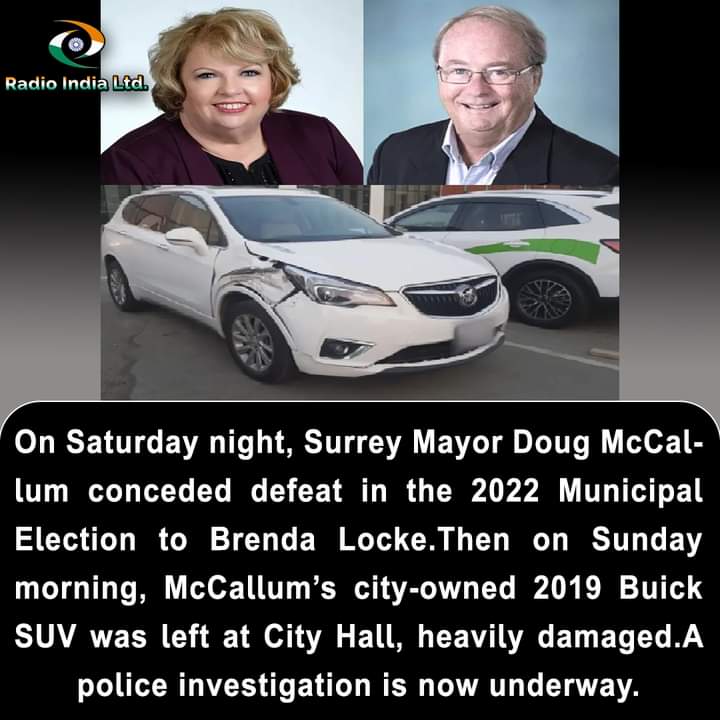 RadioIndia1110's tweet photo. On #Saturdaynight, #SurreyMayor #DougMcCallum conceded #defeat in the 2022 #MunicipalElection to #BrendaLocke.Then on Sunday morning, McCallum’s city-owned 2019 Buick SUV was left at #CityHall, heavily #damaged.A #police #investigation is now underway. https://t.co/YhwzFfpmLZ