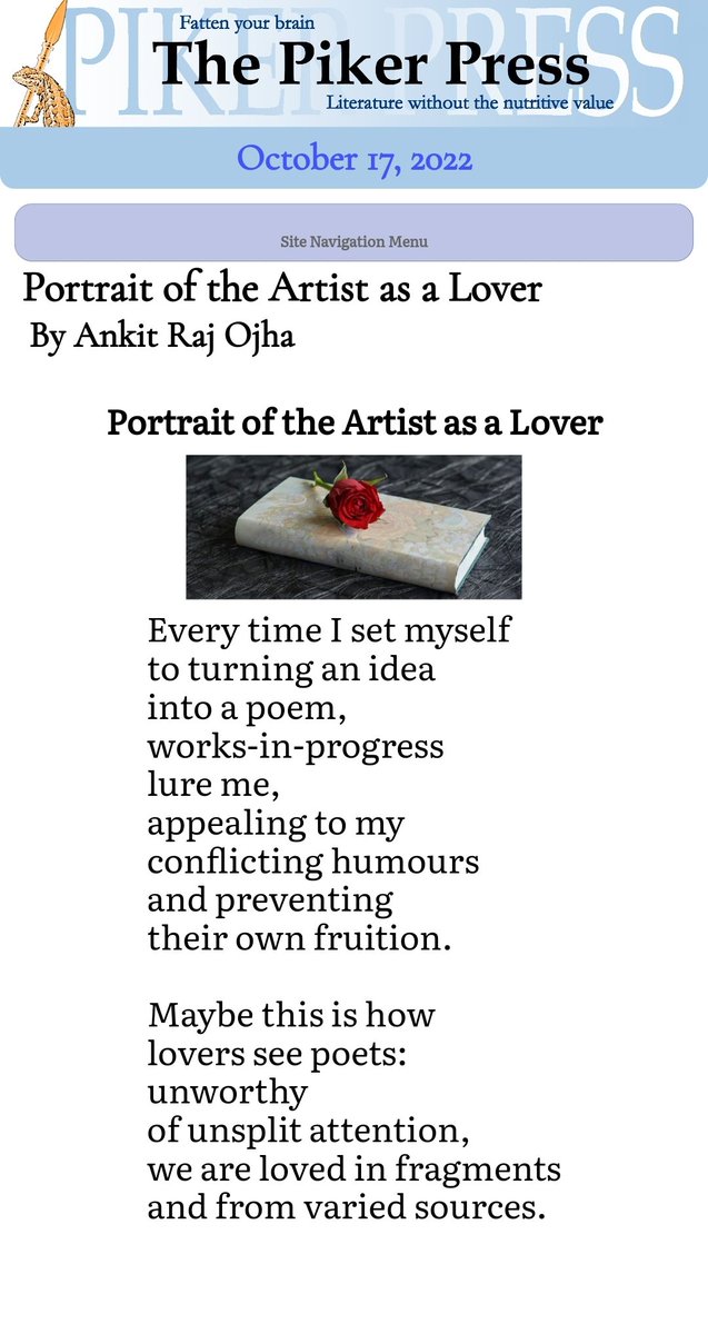 Ankit Raj Ojha (@ankit_raj01) on Twitter photo The Piker Press publishes my poem, 'Portrait of the Artist as a Lover'.
Thank you, Sand Pilarski (Editor).
<a href="/pikerpress/">The Piker Press</a>
pikerpress.com/article.php?aI…
#WritingCommunity #poetry #poetrycommunity #poem #poetrytwitter The Piker Press publishes my poem, 'Portrait of the Artist as a Lover'.
Thank you, Sand Pilarski (Editor).
<a href="/pikerpress/">The Piker Press</a>
pikerpress.com/article.php?aI…
#WritingCommunity #poetry #poetrycommunity #poem #poetrytwitter