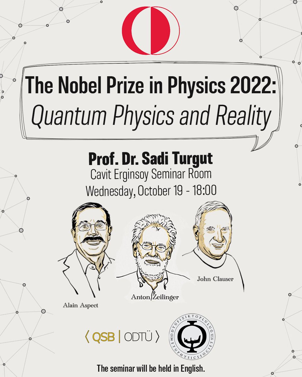 We are holding our first seminar in this semester on "The Nobel Prize in Physics 2022: Quantum Physics and Reality" with Prof. Dr. Sadi Turgut. See you all this wednesday at 18.00 in Cavid Erginsoy Seminar Room, Physics Department 3rd floor!
* The seminar will be held in English.