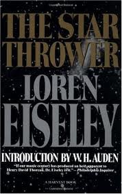 "The task we assumed was too immense for gazing." in The Star Thrower #LorenEiseley .info #naturalist #poet