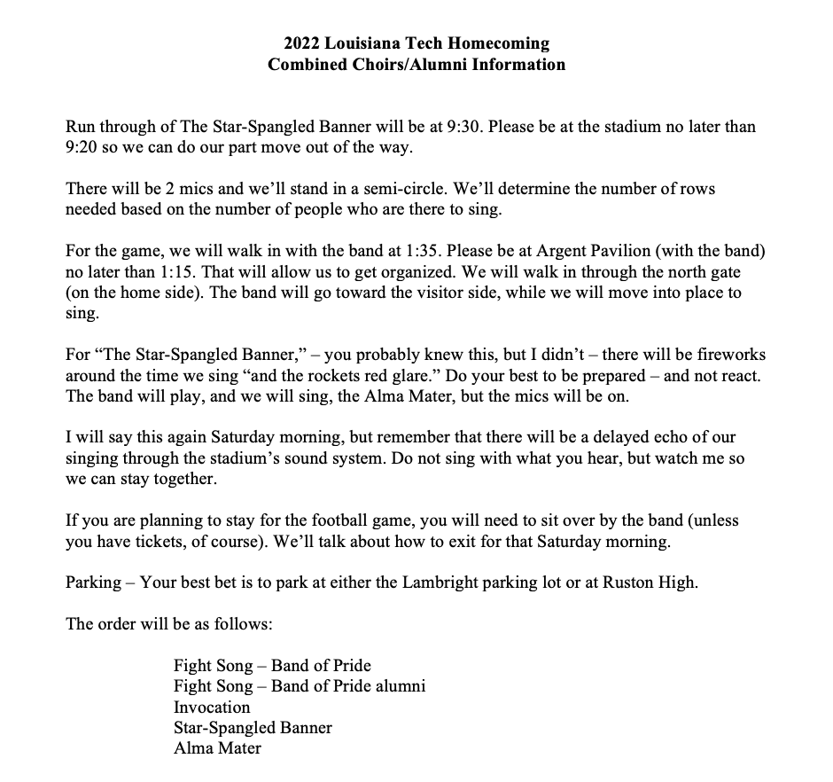 Here's the information for singing The Star-Spangled Banner at the Homecoming football game this Saturday. Please let me know if you have any questions (mgarrett@latech.edu). I look forward to seeing many of you this weekend!