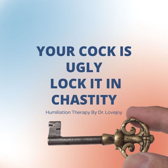 New! Your Cock Is Ugly, Lock It In Chastity.
You’re going to get the humiliating brutal truth about your