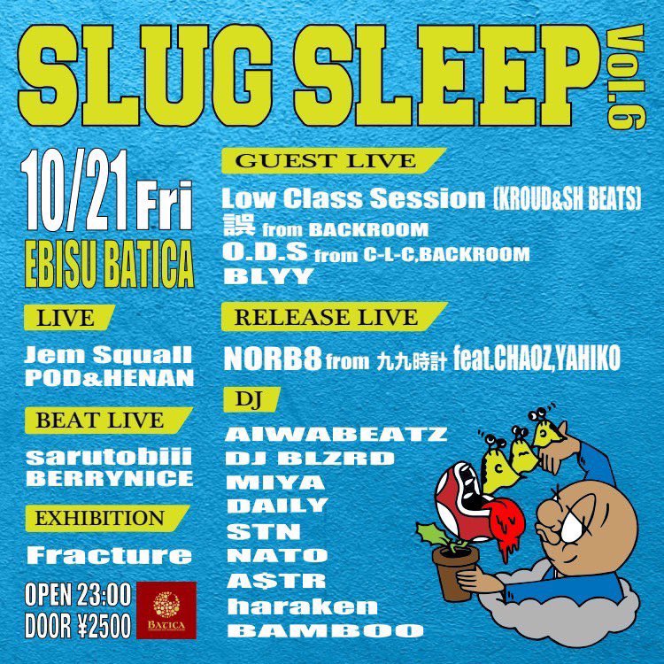 10/21(fri)
SLUG SLEEP
at EBISU BATICA
open23:00
DOOR¥2500

RELEASE LIVE
NORB8 from九九時計feat CHAOZ,YAHIKO

GUEST LIVE
Low Class Session(KROUD&amp;SH BETAS)
誤from BACKROOM
O.D.Sfrom C-L-C,BACKROOM
BLYY