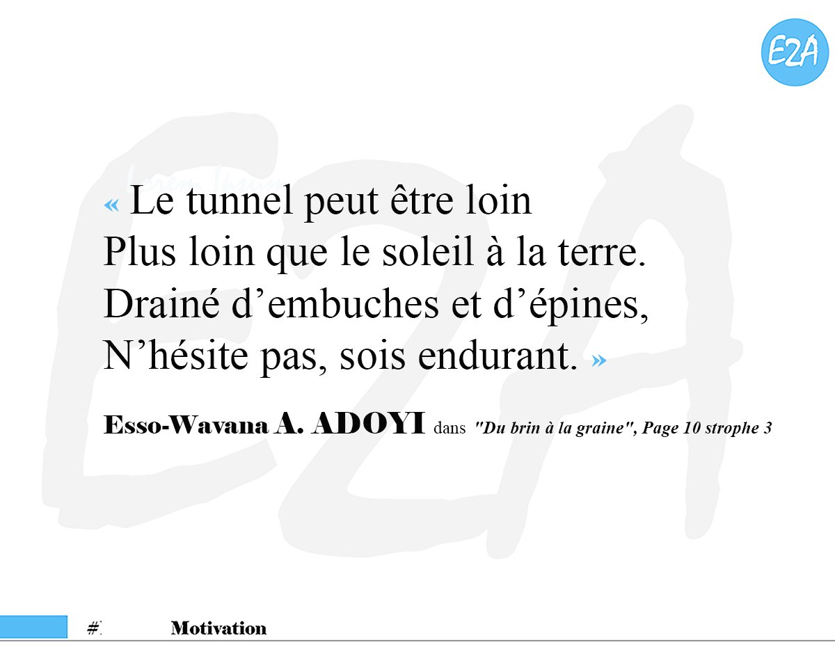 EssowavanaAdoyi's tweet photo. « Le tunnel peut être loin
Plus loin que le soleil à la terre.
Drainé d’embuches et d’épines,
N’hésite pas, sois endurant. »

Esso-Wavana A. ADOYI dans "Du brin à la graine", Page 10 strophe 3

Excellente suite de semaine à tous ! https://t.co/kQmFbrCKv1