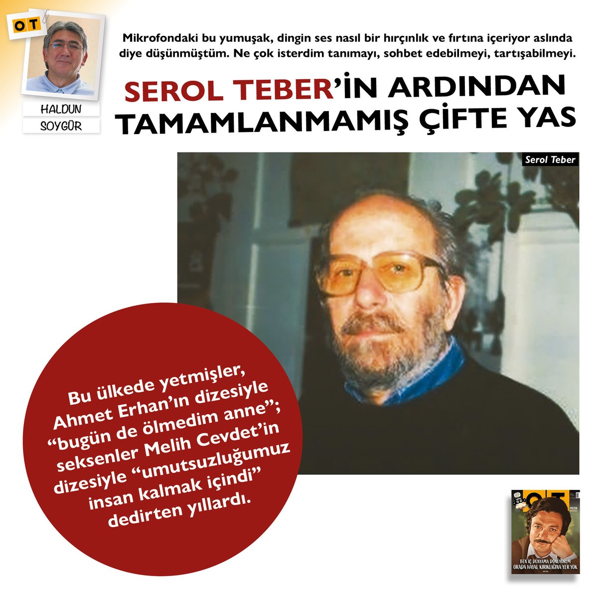 Bu ülkede yetmişler, Ahmet Erhan'ın dizesiyle 'bugün de ölmedim anne'; seksenler Melih Cevdet'in dizesiyle 'umutsuzluğumuz insan kalmak içindi' detirten yıllardı. #HaldunSoygür 🍂 #SerolTeber yazısıyla #Ekim sayımızda 📝 #OTdergi