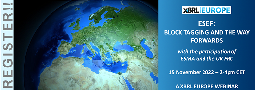 REGISTRATION IS OPEN
ESEF: Block tagging and the way forwards 
Webinar program and registration: 
xbrleurope.org/?p=5945