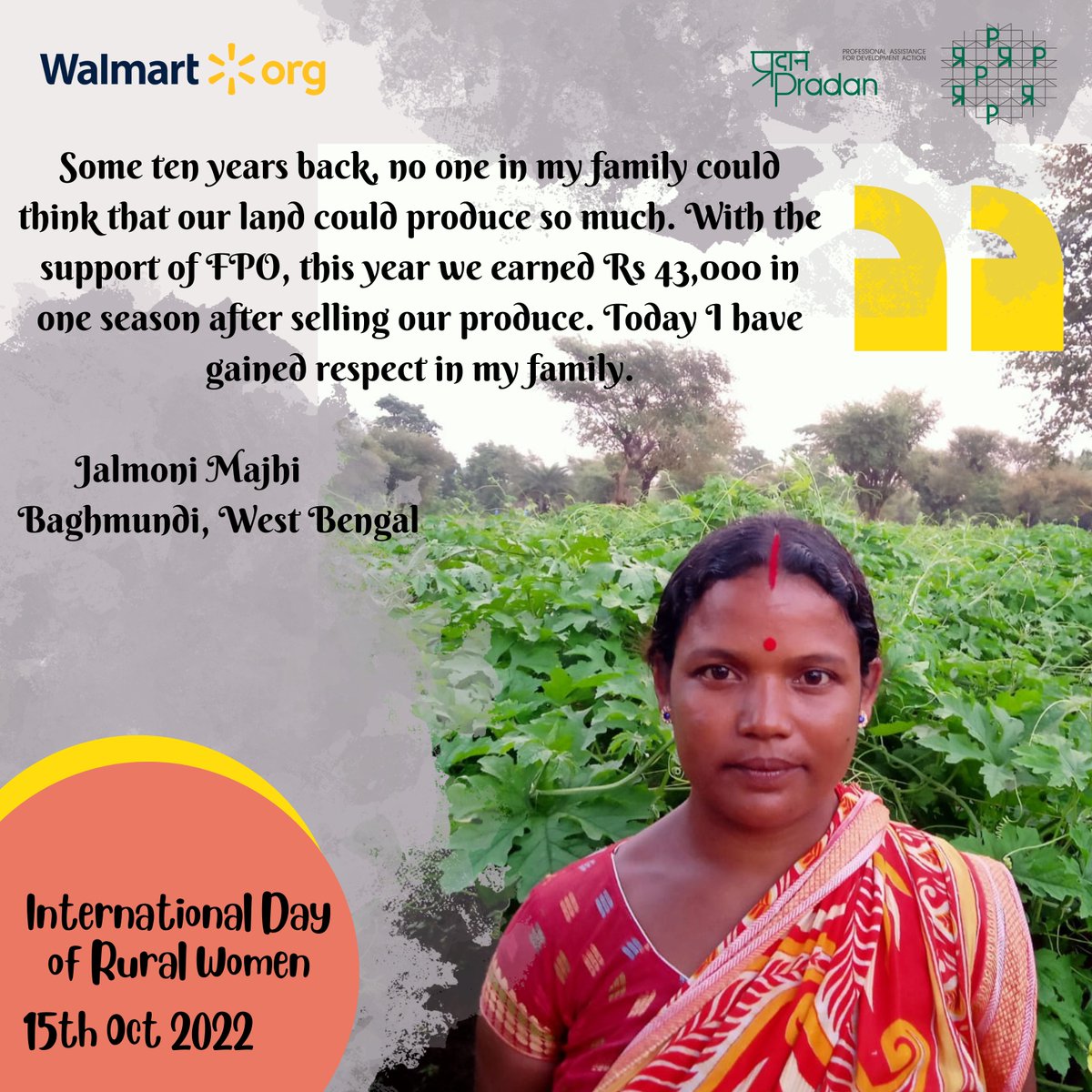 1/2 "Some ten years back, no one in my family could think that our land could produce so much. With the support of FPO, this year we earned Rs. 43,000 in one season after selling our produce. Today I have gained respect in my family" says Jalmoni Majhi from Baghmundi,