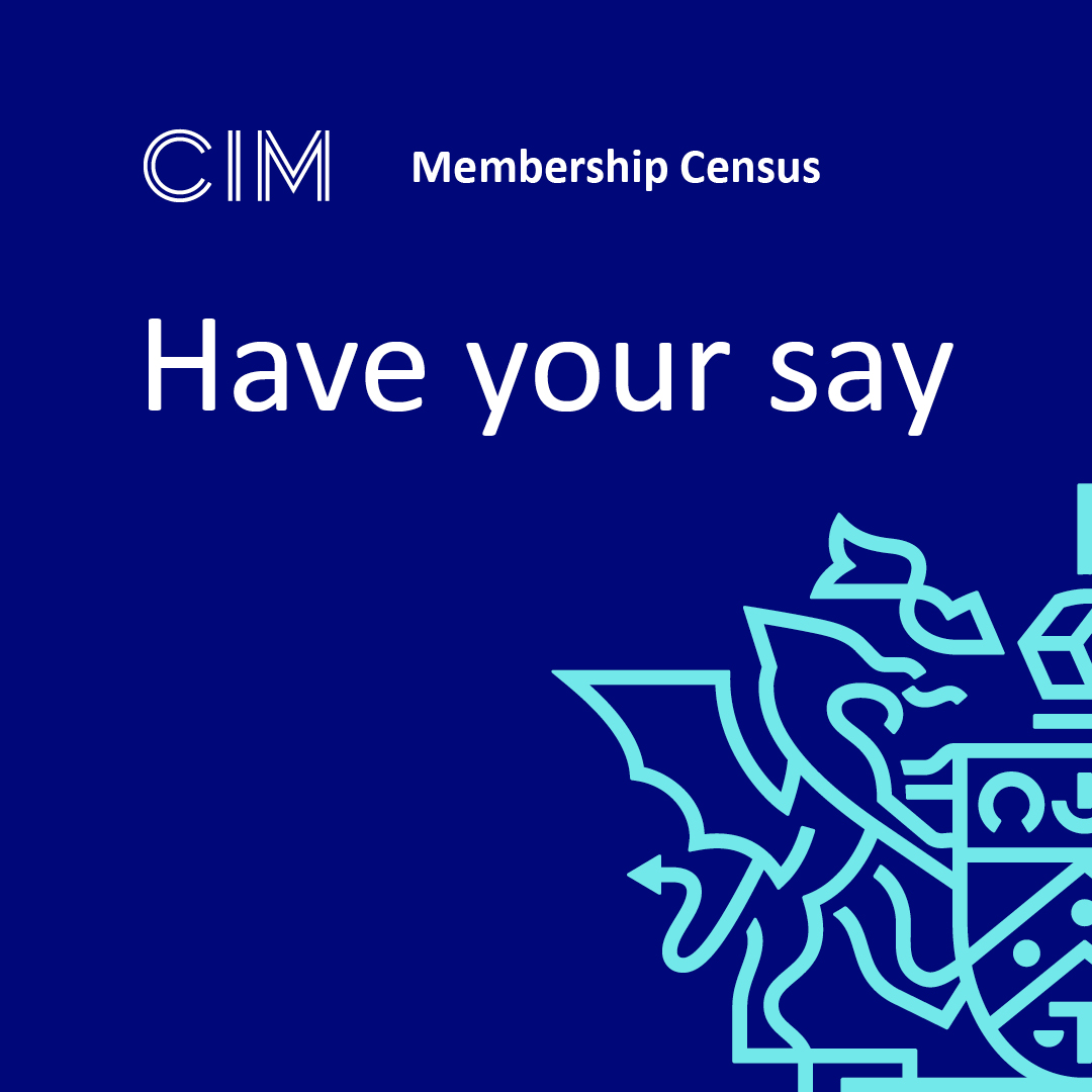 CIM members are invited to participate in our Membership Census to help us understand the current view of marketing and shape the support we offer.

Members have been sent a personalised link to the Census by email.