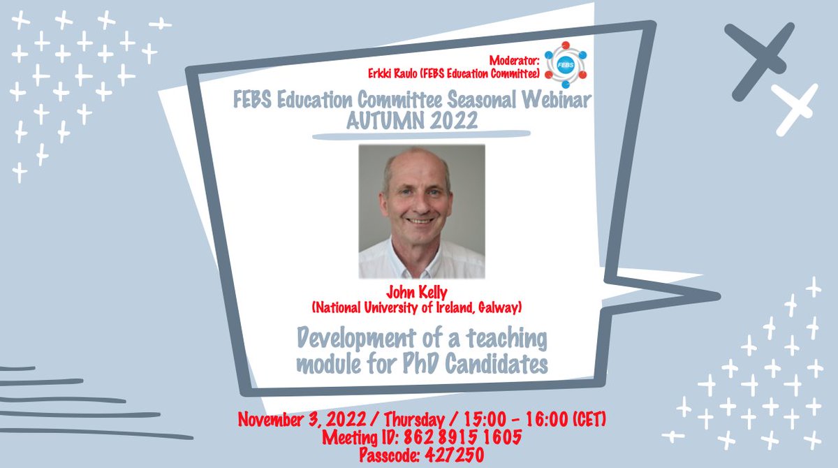 FEBS Education Committee Seasonal Webinar 
Title: Development of a teaching module for PhD candidates
Presenter: John Kelyy (National University of Ireland, Galway)
November 3, 2022 / 15:00-16:00 (CET) 
Link: us06web.zoom.us/j/86289151605?…
Meeting ID: 862 8915 1605
Pass:427250