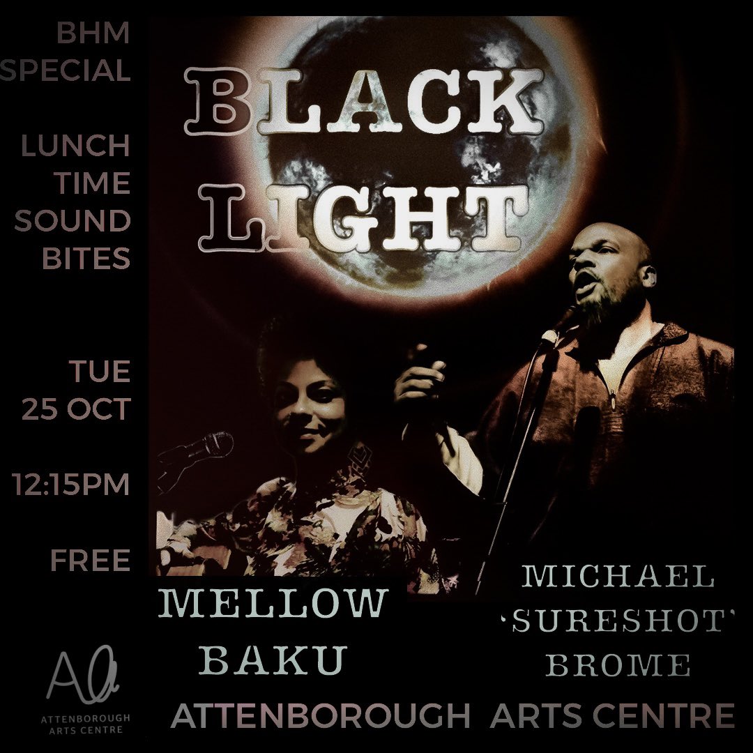 🖤✨BLACK LIGHT✨🖤 25 OCT 12:15pm (midDAY not night btw - thas why it says pm:) Yes Tues lunch. Whut? -who gigs then? Well sometimes me it will be Musicky Poetry for Black History🖤 and it’s free with guest SURESHOT 🎶 Reach us if you can @AttenboroughAC #liveshow #BHM
