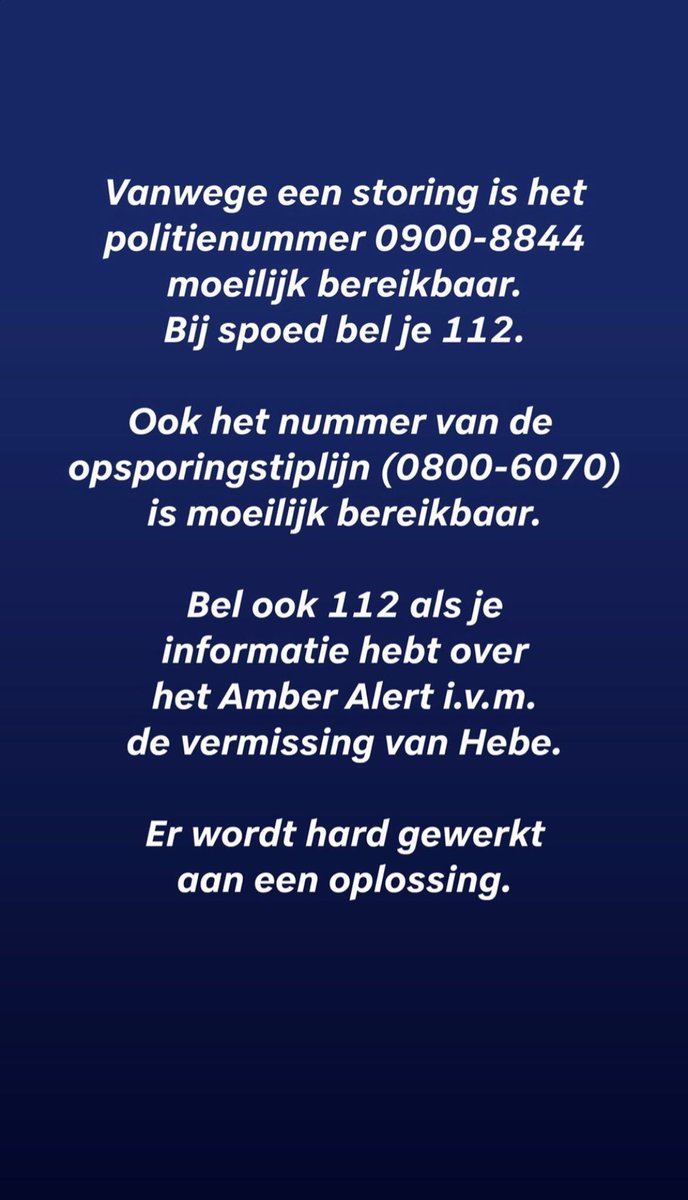 Door een storing is het politienummer 0900-8844 moeilijk bereikbaar. Er wordt hard gewerkt aan een oplossing. Bel 112 alleen in geval van nood en voor tips mbt de Amber Alert van Hebe.