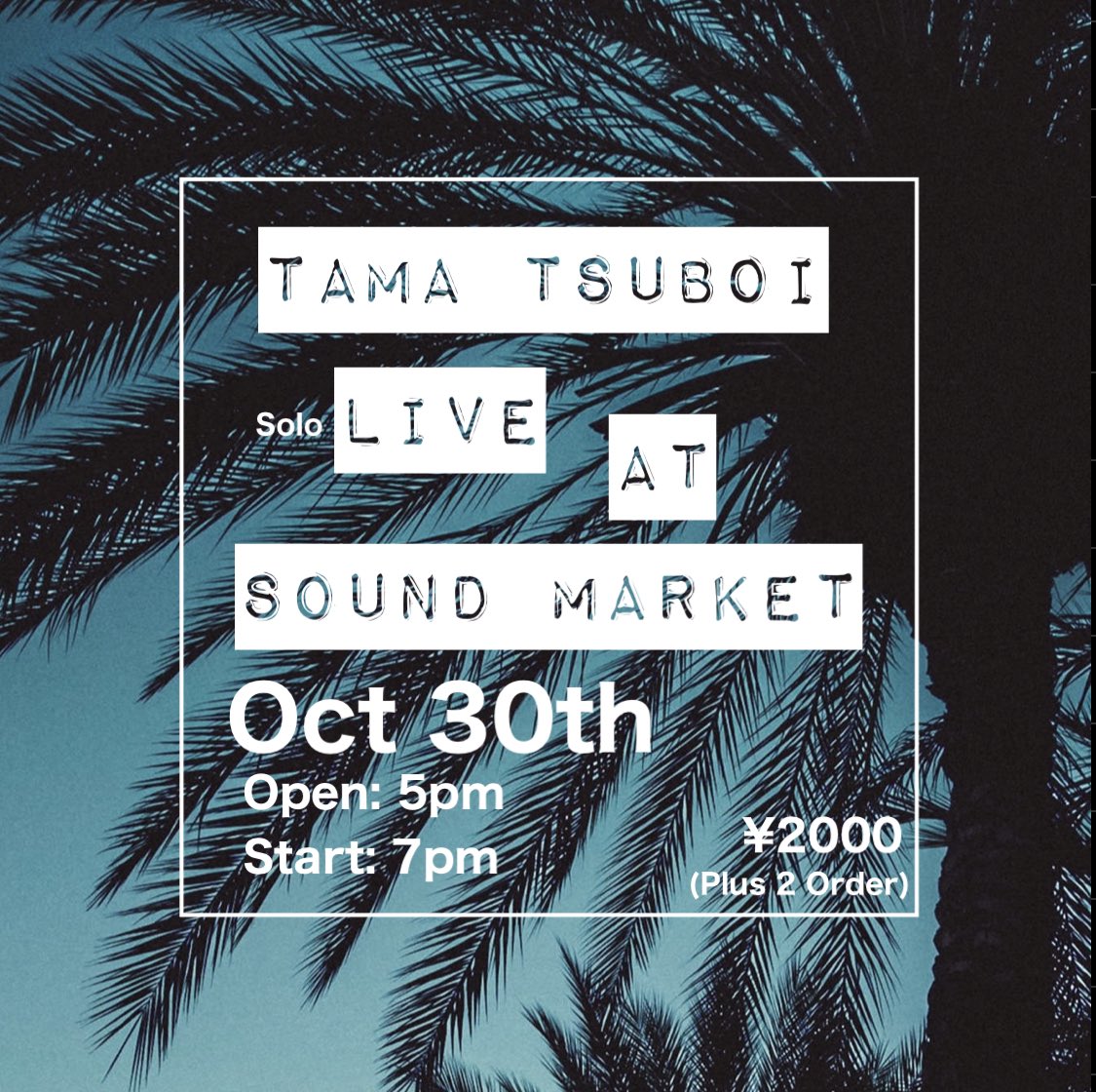 TAMA TSUBOI solo live!!

10／30日曜日
Open 17：00
Start 19：00

￥2000 + (2 order)

-SOUND MARKET-

Fujisawa-Shi 
Kugenuma Ishigami  1-13-13
0466-27-8112