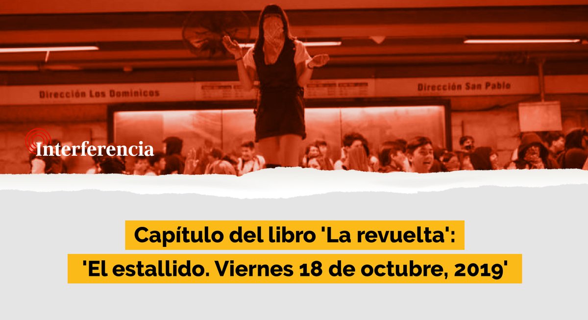 InterferenciaCL's tweet photo. Capítulo del libro 'La revuelta' con la narración cronológica del #18DeOctubre de 2019 -desde las evasiones masivas al Metro hasta el Estado de Emergencia- que acabó con un #EstallidoSocial que se extendió en un lapso de horas por todas las regiones. https://t.co/lzcR9V4s5j https://t.co/tZc65kjy7x