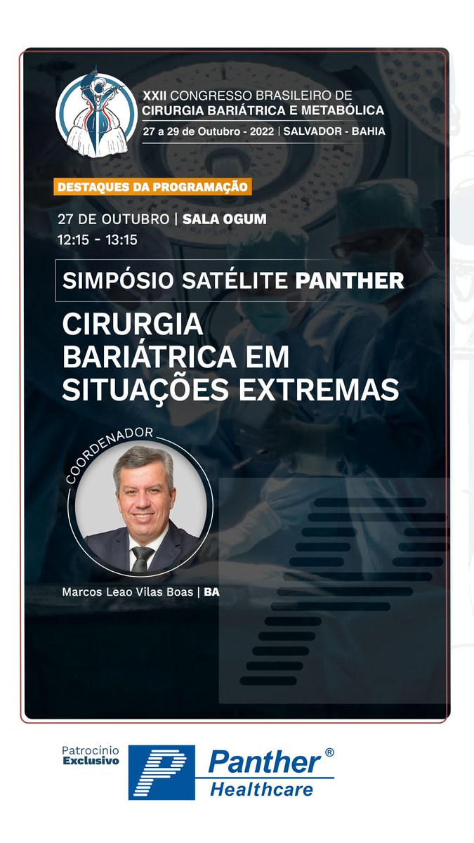 A Panther Healthcare Brasil promove no dia 27 de outubro, durante a programação do XXII Congresso Brasileiro de Cirurgia Bariátrica e Metabólica, o Simpósio Satélite "Cirurgia Bariátrica em Situações Extremas".

O simpósio acontece na plenária principal do nosso grande evento!