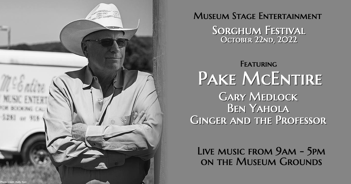 Sorghum Festival Parade Marshal Pake McEntire will be performing live on the Museum Grounds this Sorghum Festival! Don't forget to stop by for live music all day.