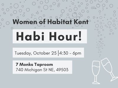 Meet and network with other women who are passionate about affordable housing and improving our community at the #WomenofHabitatKent Habi Hour!  Grab a friend and join us at <a href="/7Monks/">7 Monks Taproom</a> in this fun, casual setting. RSVP to Jess at jeglinton@habitatkent.org by Friday, October 21.