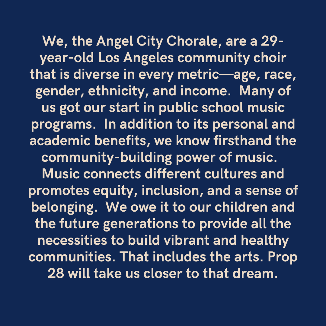 Angel City Chorale supports music education and access. As such, we stand in support of Proposition 28 as part of the upcoming election. We encourage everyone to learn more about the measures on the ballot and have their voice heard via their vote. #Prop28 #MusicEducation