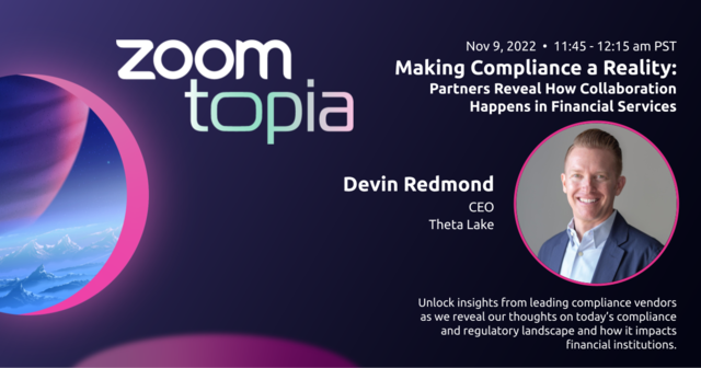 Theta Lake CEO <a href="/DevinHRed/">Devin Redmond</a> will be joining a group of panelists at #Zoomtopia to discuss collaboration enablement in #finserv. Join us Nov 9th to learn how to make #compliance a reality!

Register here if you haven't already ➡️  thtl.ke/3s4G16N