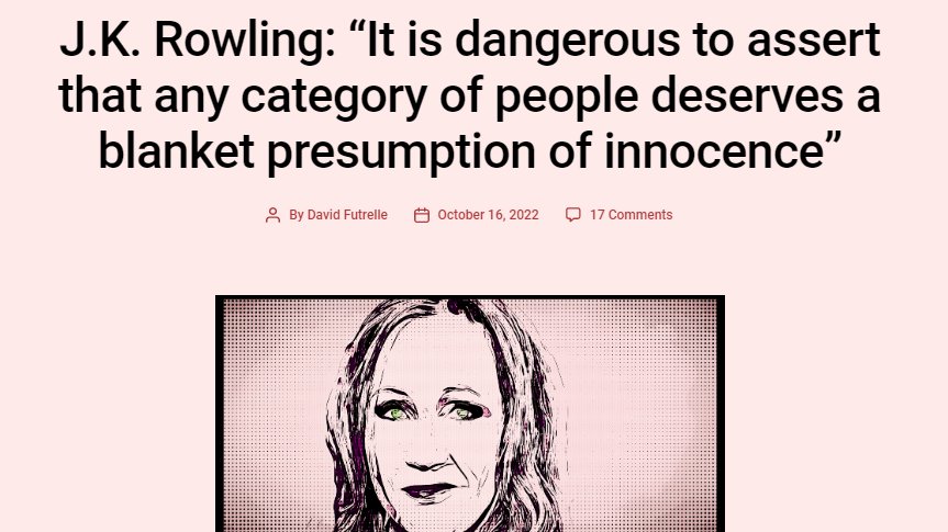 BadWritingTakes's tweet image. JK Rowling, in the Scottish Times:
"it is dangerous to assert that any category of people deserves a blanket presumption of innocence."
Grim and genuinely frightening. This is the kind of extreme rhetoric you would only normally expect to hear from fascists.
#JKRvsLGBTQ