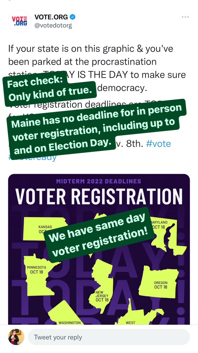 Maine fact check: today is the deadline by which your municipal clerk must receive your voter reg., if not registering in person (so it’s already too late to put it in the mail).

But you can register in person in your town/city now through Election Day.

cc: <a href="/votedotorg/">VOTE.ORG</a>