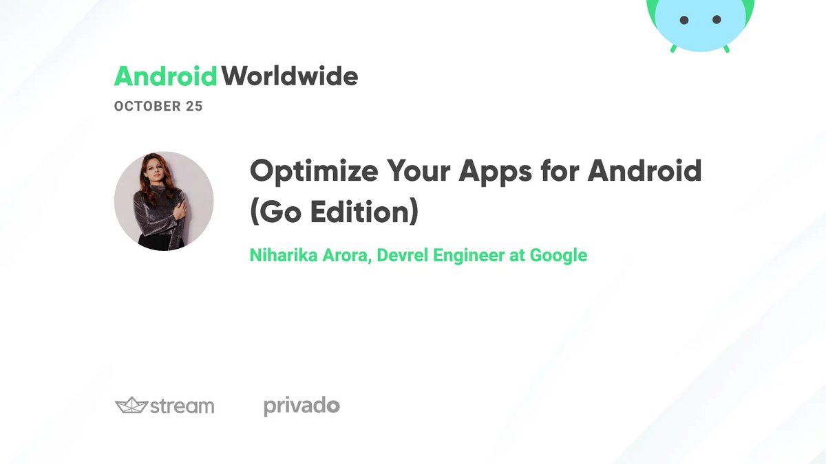 𝗢𝗽𝘁𝗶𝗺𝗶𝘇𝗲 𝗬𝗼𝘂𝗿 𝗔𝗽𝗽𝘀 𝗳𝗼𝗿 𝗔𝗻𝗱𝗿𝗼𝗶𝗱 (𝗚𝗼 𝗲𝗱𝗶𝘁𝗶𝗼𝗻) 

<a href="/theDroidLady/">Niharika Arora</a> is next up, introducing us to the rarely explored world of Android Go, and how to optimize your apps for emerging markets.

Register now for October 25 👉buff.ly/3yElSbj